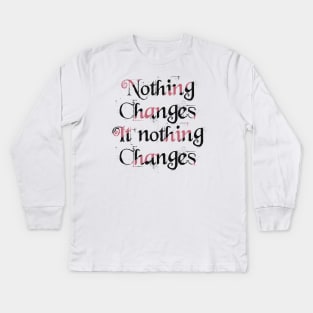 Nothing changes if nothing changes Kids Long Sleeve T-Shirt